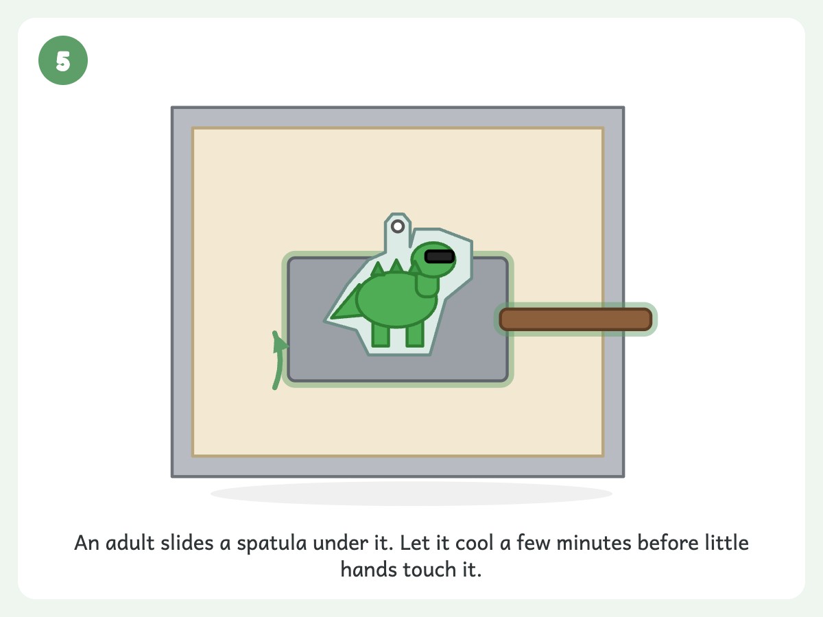 Step 5: Adult lifts it off with a spatula; cool a few minutes before kids touch it