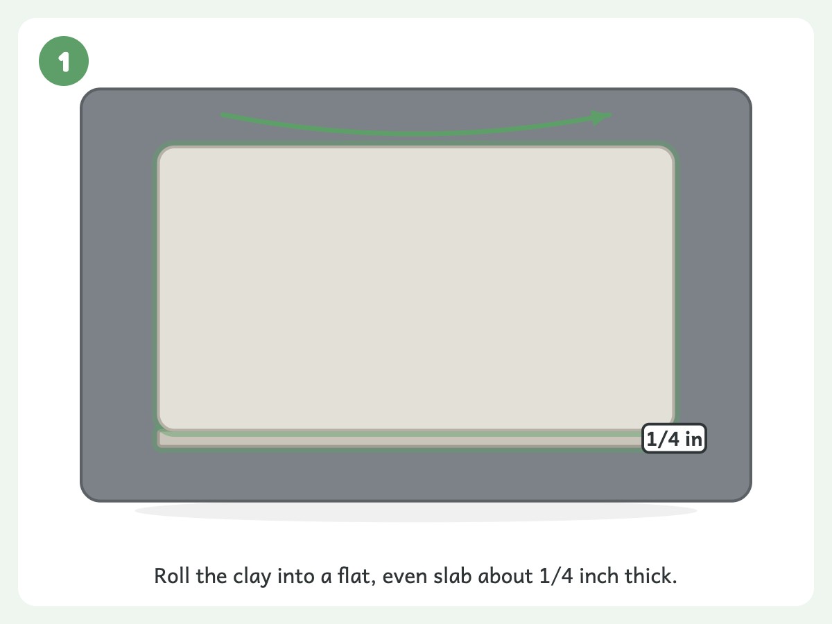 Step 1: Roll clay flat to 1/4 inch