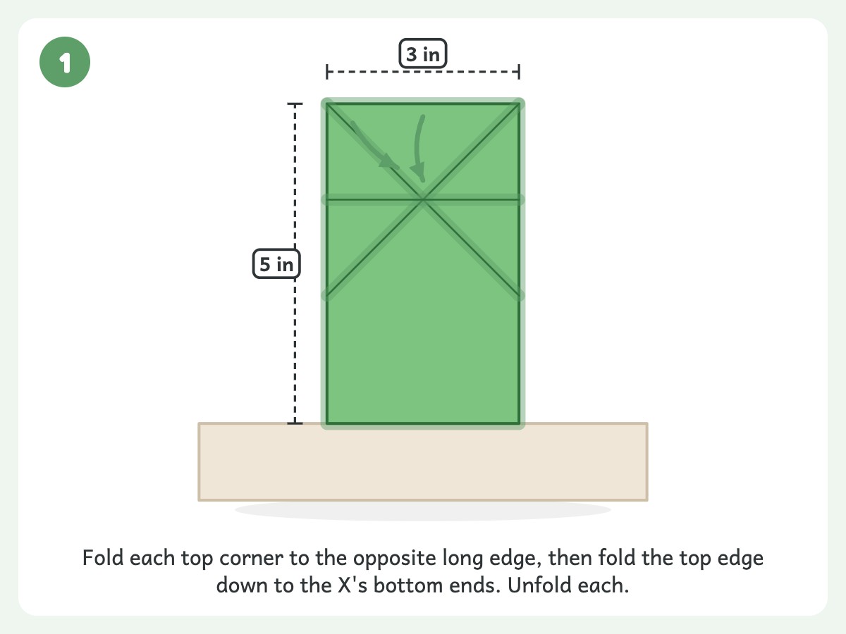 Step 1: Crease both diagonals to make an X, then crease straight across