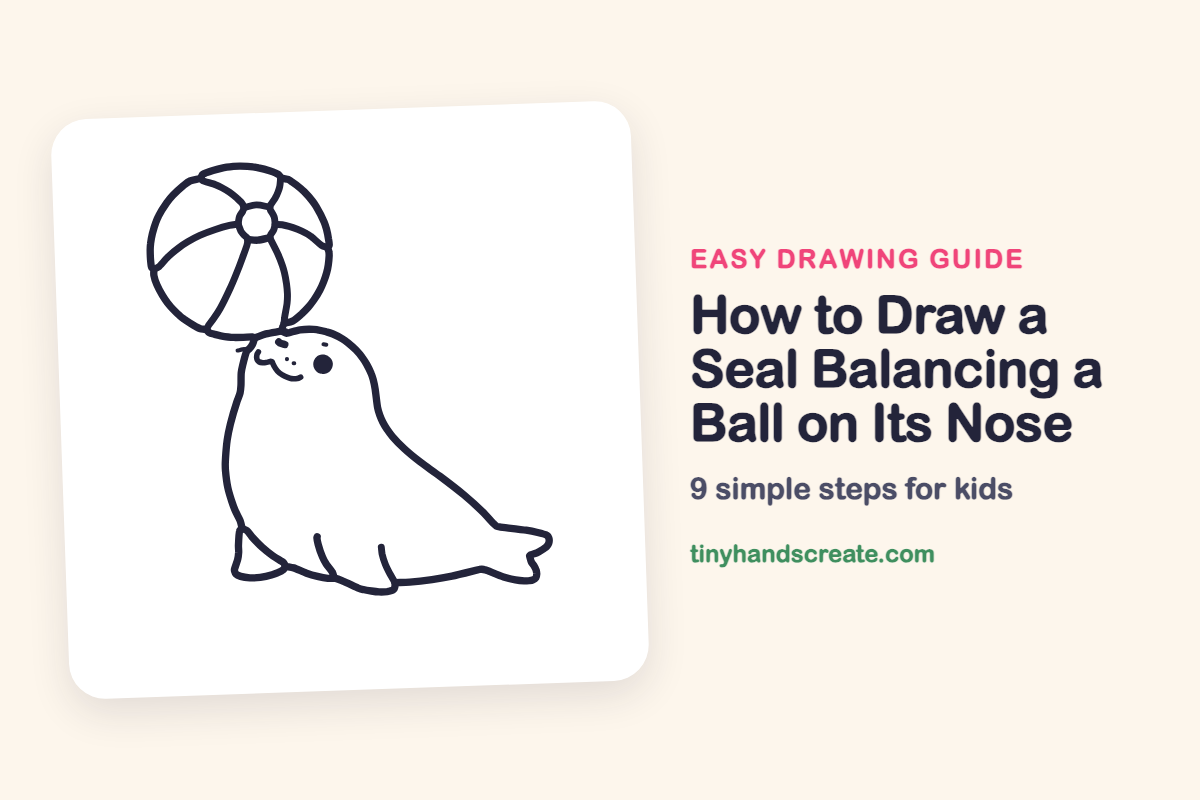 How to Draw a Seal Balancing a Ball on Its Nose: easy drawing guide for kids