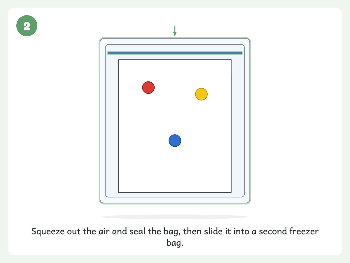 Step 2: Press out the air, seal, then slide it into the second bag